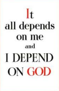 It all depends on me and I Depend on God